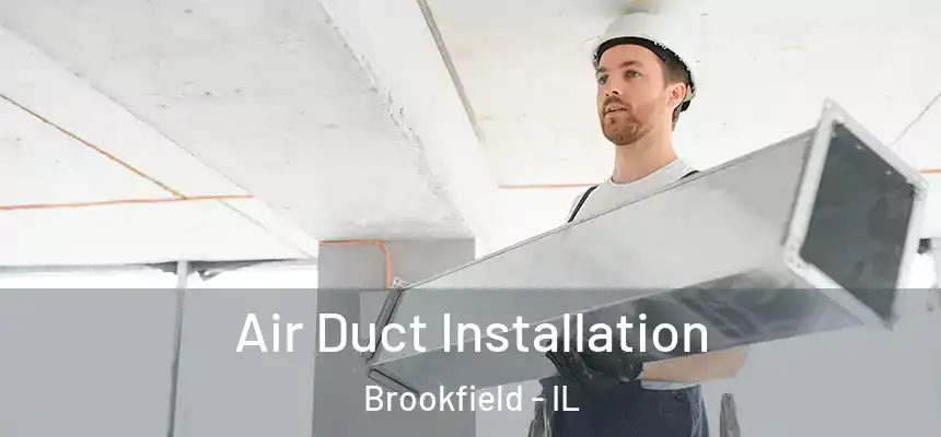Air Duct Installation Brookfield - IL