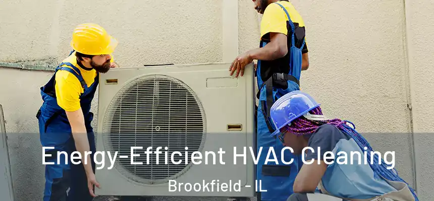  Energy-Efficient HVAC Cleaning Brookfield - IL