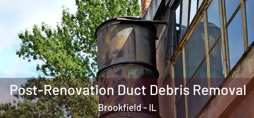  Post-Renovation Duct Debris Removal Brookfield - IL
